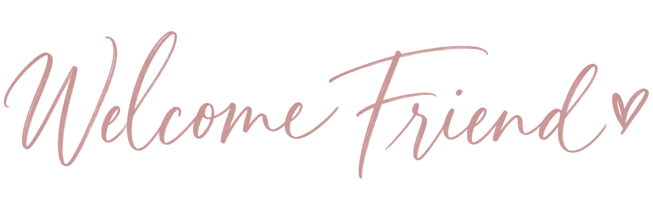 welcome friend!